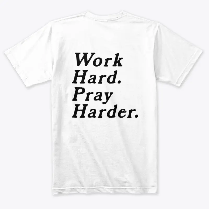 Work Hard. Pray Harder. Classic Tee